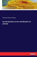 An Introduction to the classification of animals - Thomas Henry Huxley - cover
