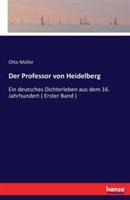 Der Professor von Heidelberg: Ein deutsches Dichterleben aus dem 16. Jahrhundert ( Erster Band ) - Otto Müller - cover
