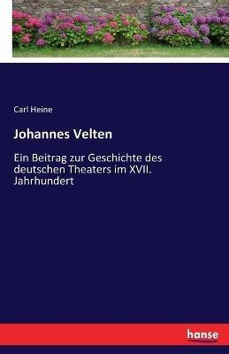 Johannes Velten: Ein Beitrag zur Geschichte des deutschen Theaters im XVII. Jahrhundert - Carl Heine - cover