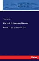 The Irish Ecclesiastical Record: Volume VI. July to December 1899 - Anonymus - cover