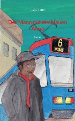 Der Mann mit der blauen Anna: Roman - Marcel Dietler - cover