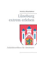Lüneburg extrem erleben: ZufallsReiseführer für Abenteurer - Herold Zu Moschdehner - cover