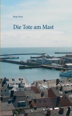 Die Tote am Mast: Büsum - Helgoland - Krimi - Birgit Pauls - cover