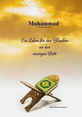 Muhammad: Ein Leben für den Glauben an den einzigen Gott - Andrea Mohamed Hamroune - cover