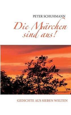 Die Märchen sind aus!: Gedichte aus sieben Welten - Peter Schuhmann - cover