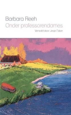 Onder professorendames: Uit het Duits vertaald door Liesje Faber - Barbara Reeh - cover