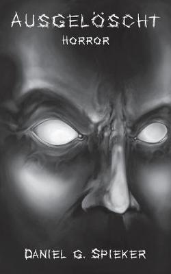 Ausgelöscht: Ein Horrorroman - Daniel Spieker - cover