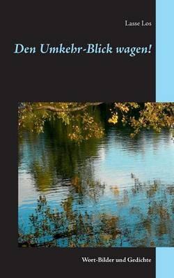 Den Umkehr-Blick wagen!: Wort-Bilder und Gedichte - Lasse Los - cover