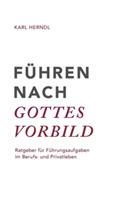 Führen nach Gottes Vorbild: Ratgeber für Führungsaufgaben im Berufs- und Privatleben - Karl Herndl - cover