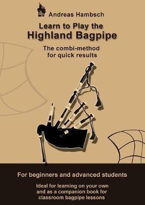 Learn to play the Highland Bagpipe: For absolute beginners and intermediate bagpiper - Andreas Hambsch - cover
