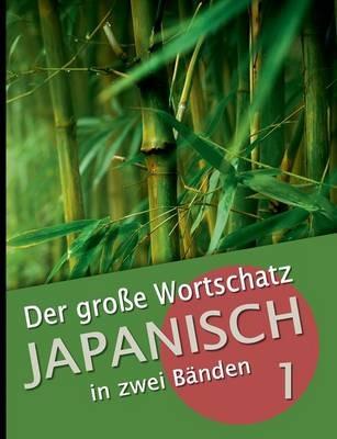 Der große Wortschatz Japanisch in zwei Bänden Band 1: Die wichtigsten Vokabeln thematisch geordnet - Martin Clauß,Maho Clauß - cover