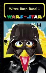 Wars - Star (Das Witzebuch Band 1): Inoffizielles Star Wars / Krieg der Sterne Witze Buch, Parodie, Fanfiktion, Humor, Schule, Schüler, Weihnachten, Nikolaus, Ostern, lustig, Kabarett, Lachen, komisch, Das Erwachen der Macht, Eine neue Hoffnung, Die Rückke