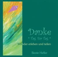 Danke * Tag für Tag *: Wunder erleben und teilen - Beate Hefler - cover