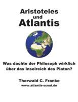 Aristoteles und Atlantis: Was dachte der Philosoph wirklich über das Inselreich des Platon? - Thorwald C Franke - cover