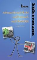 Sehnsucht nach Rom und Heimweh nach Bayern - Irene Hülsermann - cover