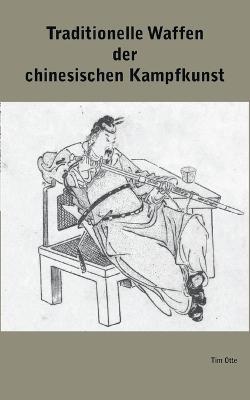Traditionelle Waffen der chinesischen Kampfkunst - Tim Otte - cover
