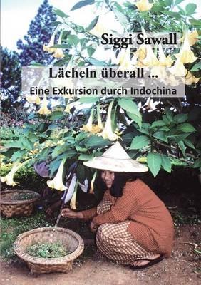 Lächeln überall ...: Eine Exkursion durch Indochina - Siggi Sawall - cover