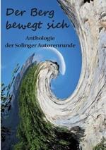 Der Berg bewegt sich: Anthologie der Solinger Autorenrunde