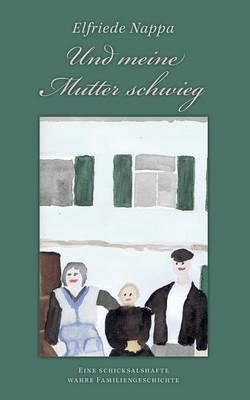 Und meine Mutter schwieg - Elfriede Nappa - cover