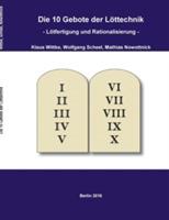 Die 10 Gebote der Löttechnik: Lötfertigung und Rationalisierung - Klaus Wittke,Wolfgang Scheel,Mathias Nowottnick - cover