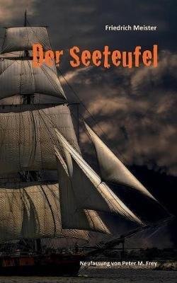 Der Seeteufel: Eine Seegeschichte von Friedrich Meister - Friedrich Meister - cover