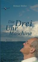 Die Drei-Uhr-Maschine: Roman