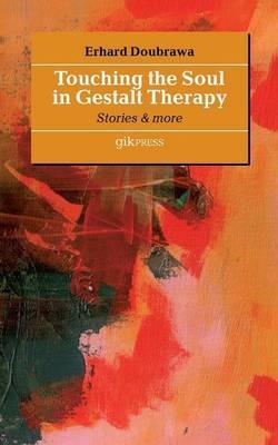 Touching the Soul in Gestalt Therapy: Stories & More - Erhard Doubrawa - cover