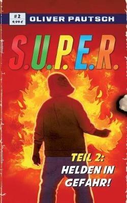 S.U.P.E.R. 2: Helden in Gefahr - Oliver Pautsch - cover