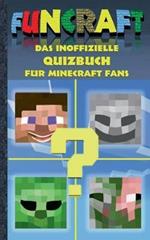Funcraft - Das inoffizielle Quizbuch für Minecraft Fans: Alter 6-14 Jahre; kein offizielles Minecraft-Produkt. Nicht von Mojang genehmigt oder mit Mojang verbunden. Lustig, Rätsel, Quiz, raten, lachen, witzig, Kinder, Humor, deutsch, Pixel, Gun, Craft, Spi