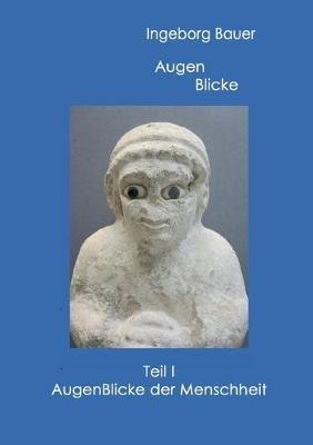 Augenblicke Teil I: Augenblicke der Menschheit - Ingeborg Bauer - cover