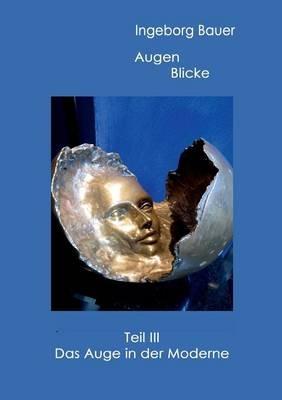 Augenblicke Teil III: Das Auge in der Moderne - Ingeborg Bauer - cover