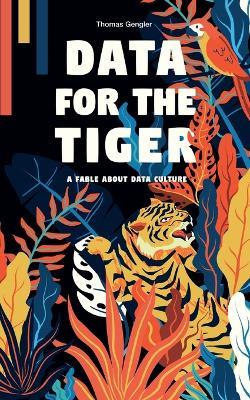 Data for the Tiger: A fable about data culture - Thomas Gengler - cover