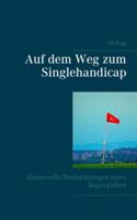 Auf dem Weg zum Singlehandicap: Anekdoten, Beobachtungen und Wahrheiten über das Golfspiel - Ulf Bogy - cover