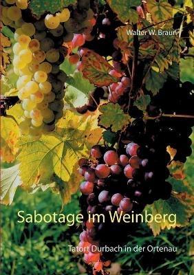 Sabotage im Weinberg: Tatort Durbach in der Ortenau - Walter W Braun - cover