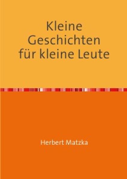 Kleine Geschichten für kleine Leute - Herbert Matzka - ebook
