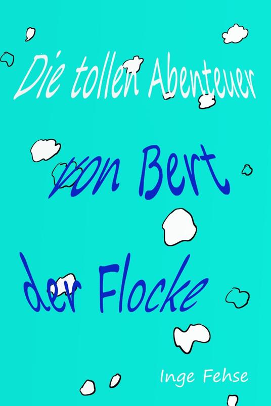 Die tollen Abenteuer von Bert, der Flocke - Inge Fehse - ebook