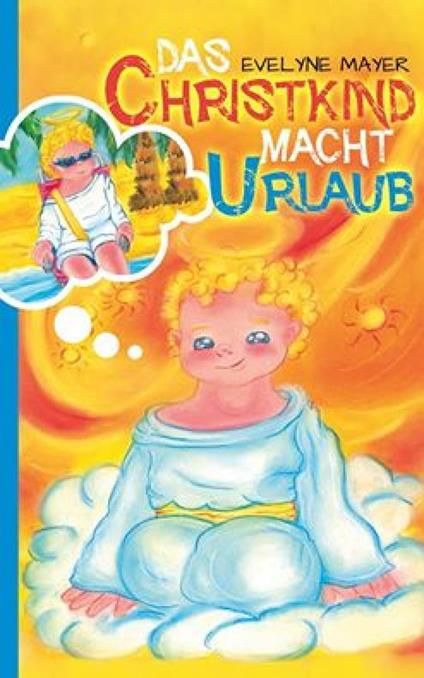 Das Christkind macht Urlaub - Evelyne Mayer,Elvea Verlag - ebook
