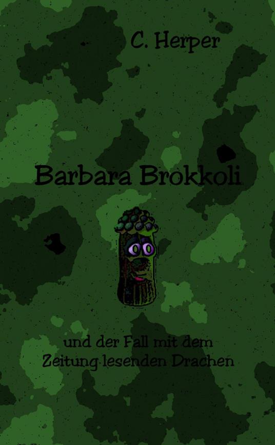 Barbara Brokkoli und der Fall mit dem Zeitung lesenden Drachen - C. Herper - ebook