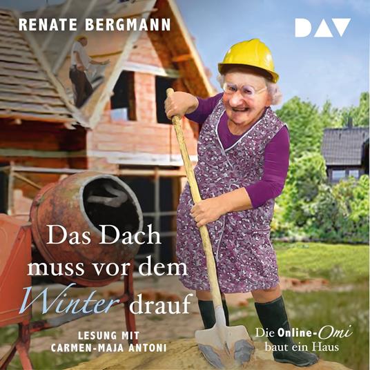 Das Dach muss vor dem Winter drauf. Die Online-Omi baut ein Haus (gekürzt)