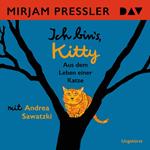 Ich bin's, Kitty. Aus dem Leben einer Katze (Ungekürzt)