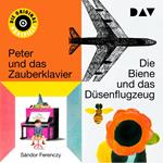 Die Biene und das Düsenflugzeug I & II / Peter und das Zauberklavier I & II (Ungekürzt)