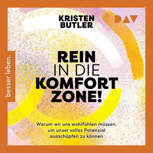 Rein in die Komfortzone. Warum wir uns wohlfühlen müssen, um unser volles Potenzial ausschöpfen zu können (Gekürzt)