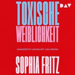 Toxische Weiblichkeit (Ungekürzt)