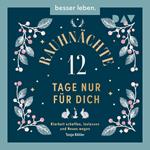 Rauhnächte - 12 Tage nur für dich. Klarheit schaffen, loslassen und Neues wagen (Ungekürzt)