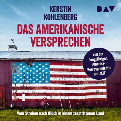 Das amerikanische Versprechen. Vom Streben nach Glück in einem zerstrittenen Land (Ungekürzt)