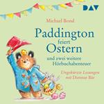 Paddington feiert Ostern und zwei weitere Hörbuchabenteuer (Ungekürzt)