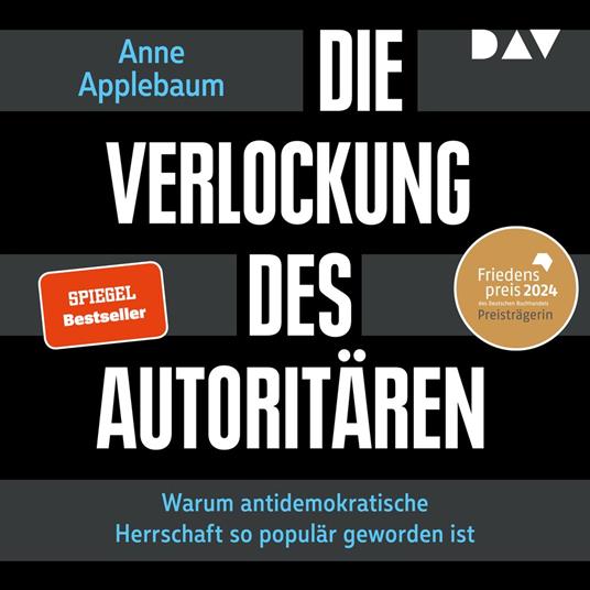 Die Verlockung des Autoritären. Warum antidemokratische Herrschaft so populär geworden ist (Ungekürzt)