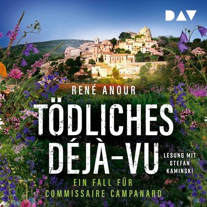 Tödliches Déjà-vu. Ein Fall für Commissaire Campanard - Campanard ermittelt in der Provence, Band 3 (Ungekürzt)