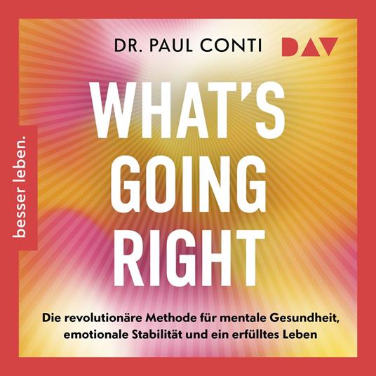 What's Going Right. Die revolutionäre Methode für mentale Gesundheit, emotionale Stabilität und ein erfülltes Leben (Ungekürzt)