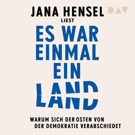 Es war einmal ein Land. Warum sich der Osten von der Demokratie verabschiedet (Ungekürzt)
